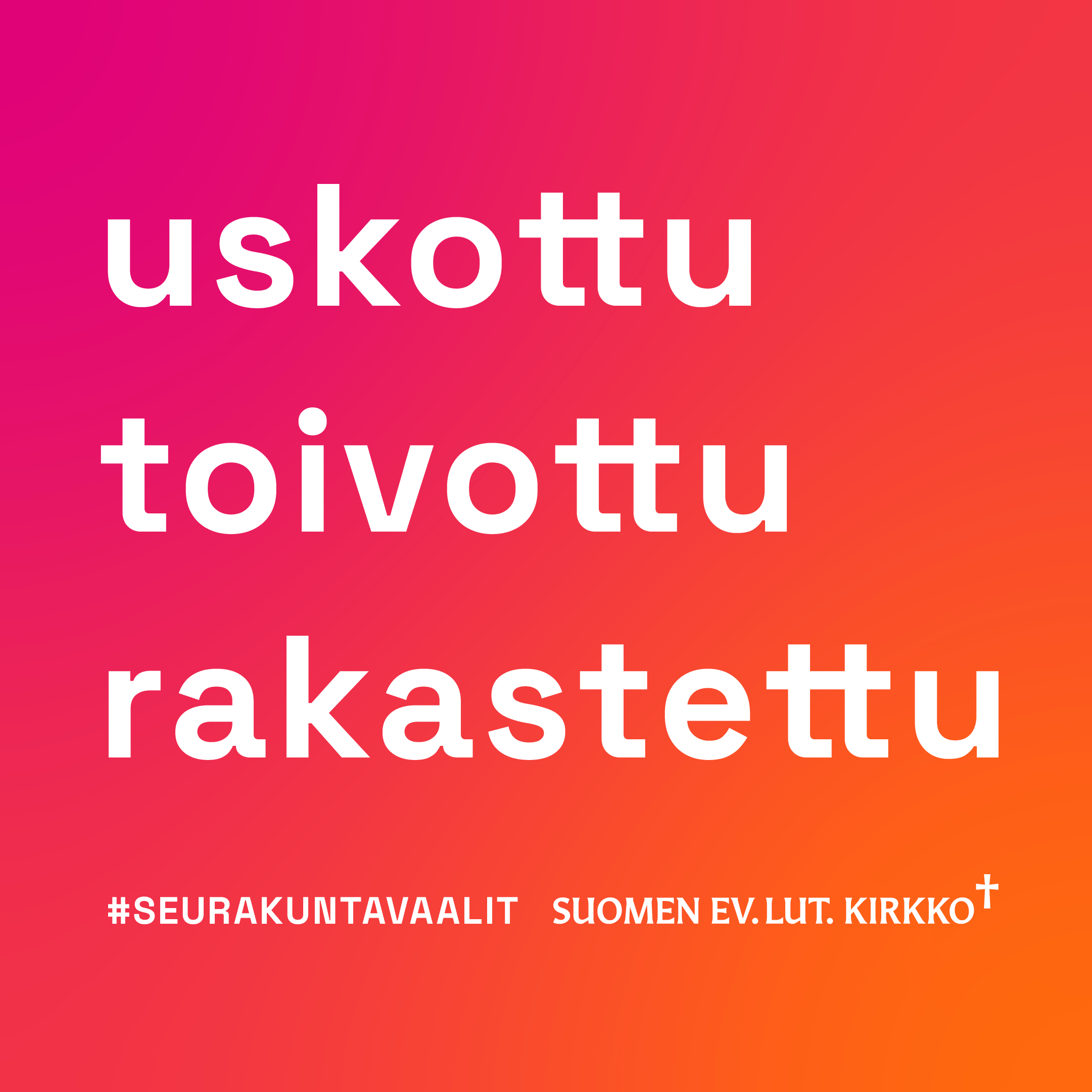 Seurakuntavaalien kampanjakuva, jossa teksti uskottu, toivottu, rakastettu